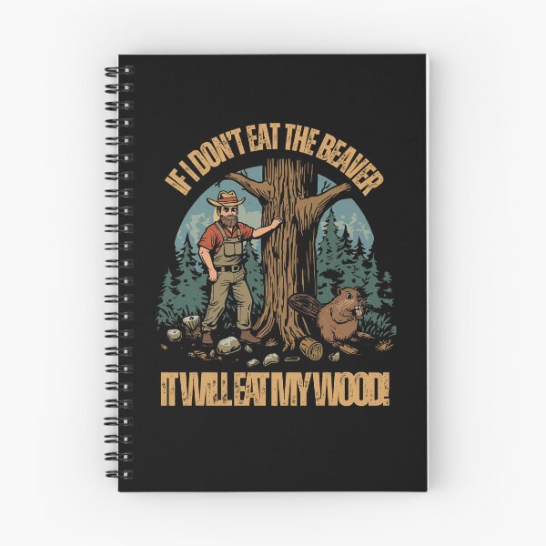 Item preview, If I don't eat the Beaver. It will eat my wood! designed and sold by NicMacTees.