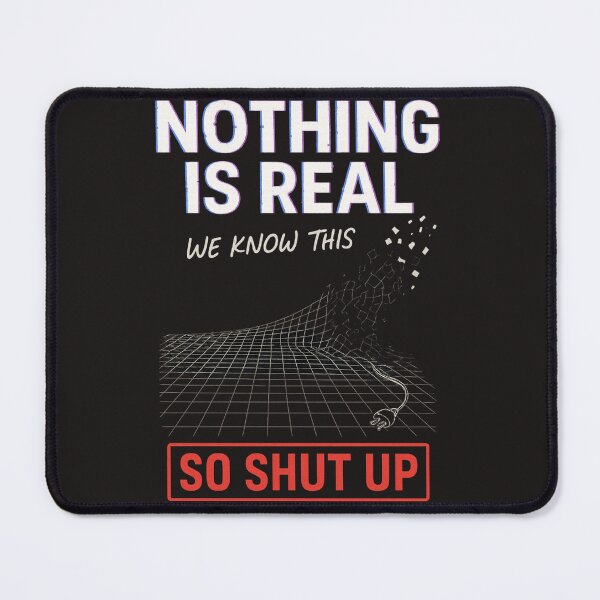 Item preview, Nothing Is Real – So Shut Up designed and sold by The End of Two.