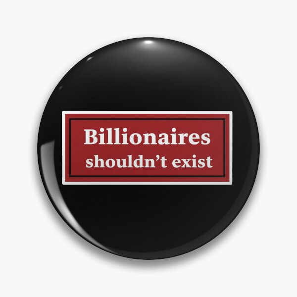 Item preview, Billionaires Shouldn't Exist Anti Wealth designed and sold by Owcomm.