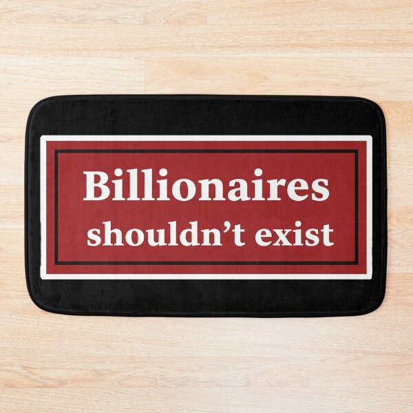 Item preview, Billionaires Shouldn't Exist Anti Wealth designed and sold by Owcomm.