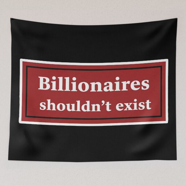 Item preview, Billionaires Shouldn't Exist Anti Wealth designed and sold by Owcomm.
