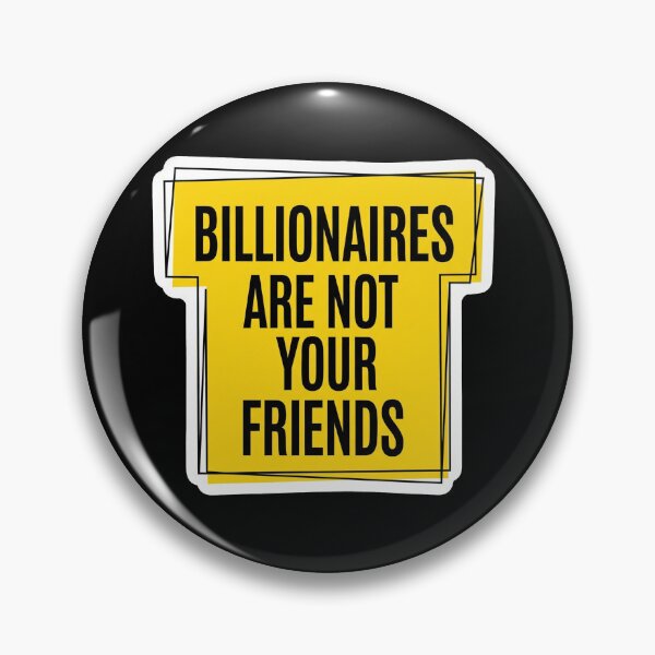 Item preview, Billionaires Are Not Your Friends designed and sold by Owcomm.