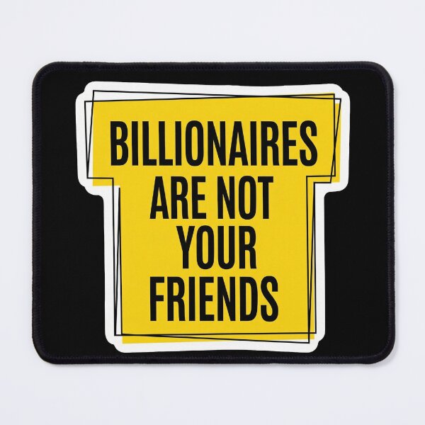 Item preview, Billionaires Are Not Your Friends designed and sold by Owcomm.