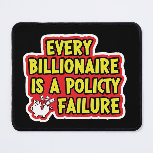 Item preview, Every Billionaire Is a Policy Failure designed and sold by Owcomm.