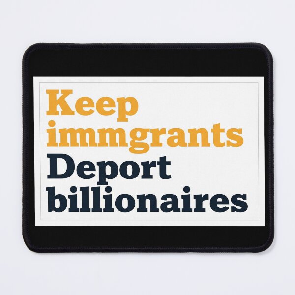 Item preview, Keep Immigrants Deport Billionaires designed and sold by Owcomm.