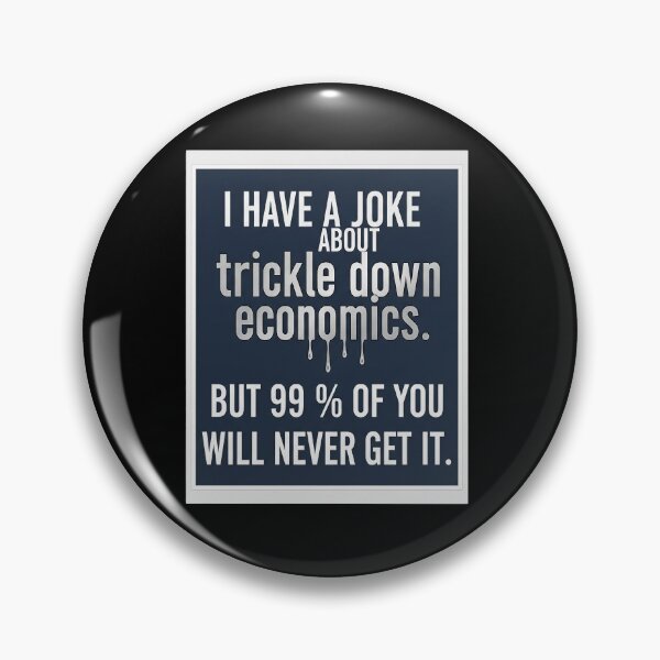 Item preview, Trickle Down Economics Joke Dark Humor Political designed and sold by Owcomm.