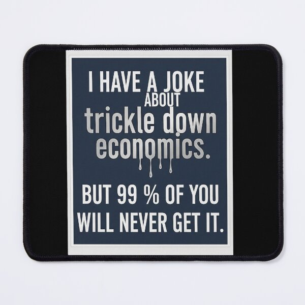 Item preview, Trickle Down Economics Joke Dark Humor Political designed and sold by Owcomm.