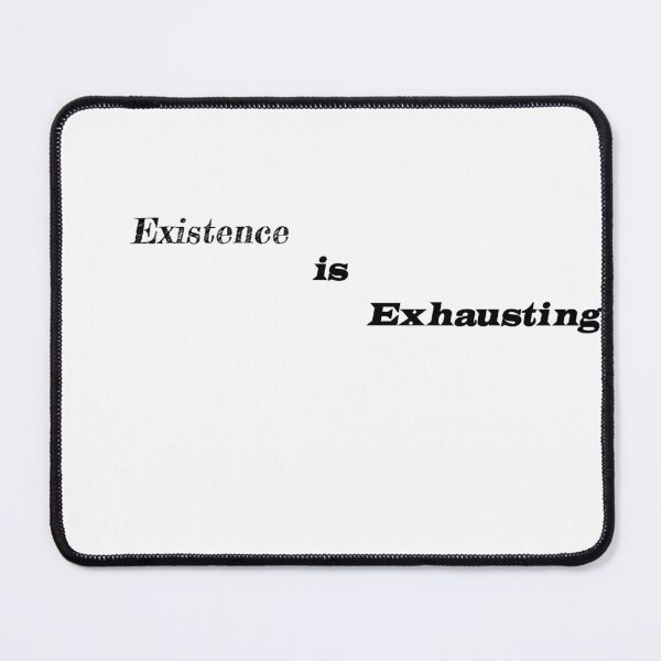 Item preview, Existence is Exhausting designed and sold by Shirt-Myself.