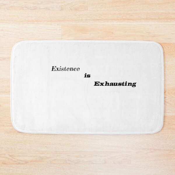 Item preview, Existence is Exhausting designed and sold by Shirt-Myself.