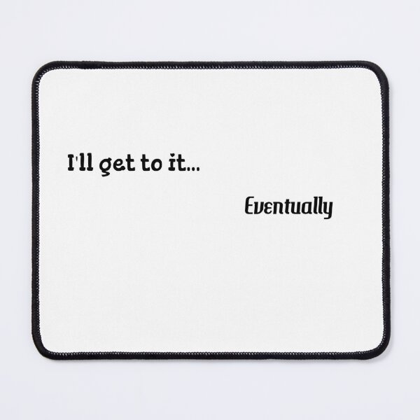 Item preview, I'll get to it eventually designed and sold by Shirt-Myself.