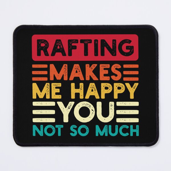 Item preview, Rafting Makes Me Happy You Not So Much Funny Quote designed and sold by NosandEdgy.