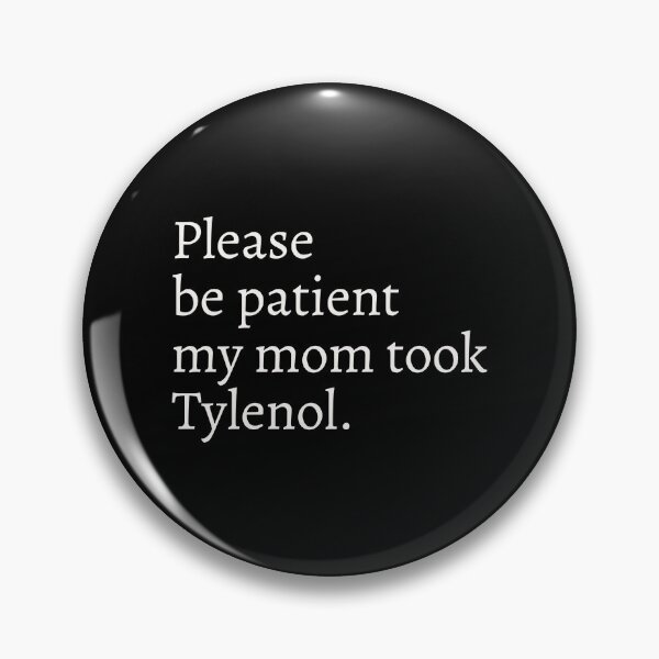 Item preview, Please Be Patient My Mom Took Tylenol designed and sold by didiershreves.