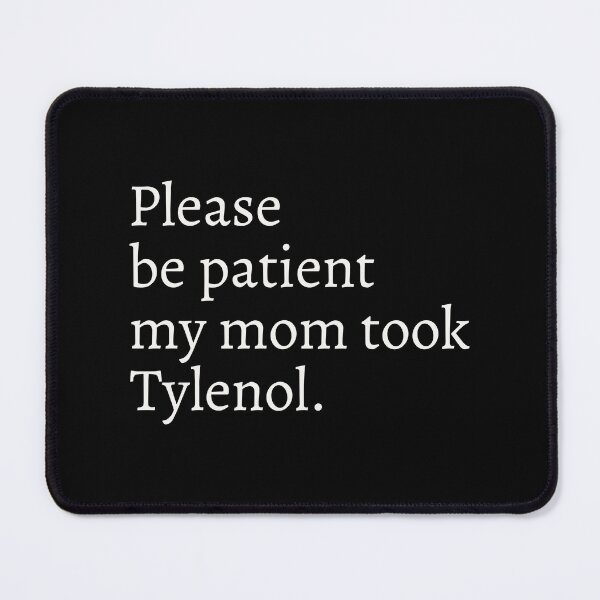 Item preview, Please Be Patient My Mom Took Tylenol designed and sold by didiershreves.