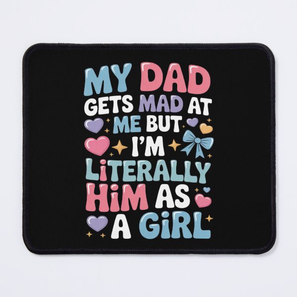 Item preview, My Dad Gets Mad at Me But I'm Literally Him As A Girl designed and sold by procionartss.