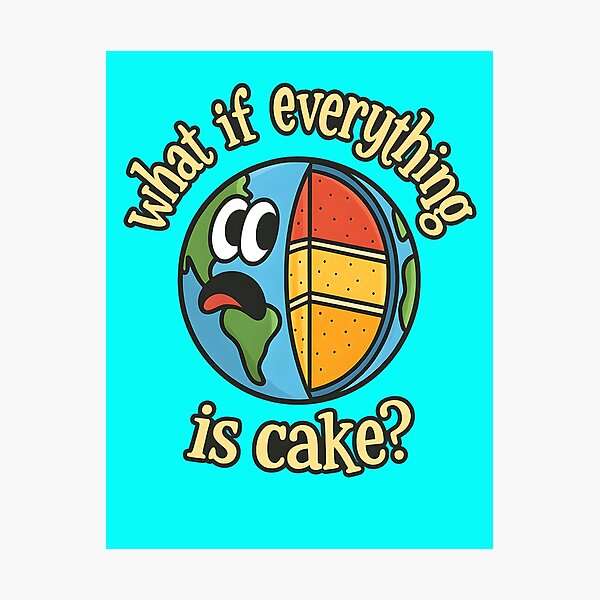 Item preview, What if Everything is Cake? designed and sold by Dragon Space.
