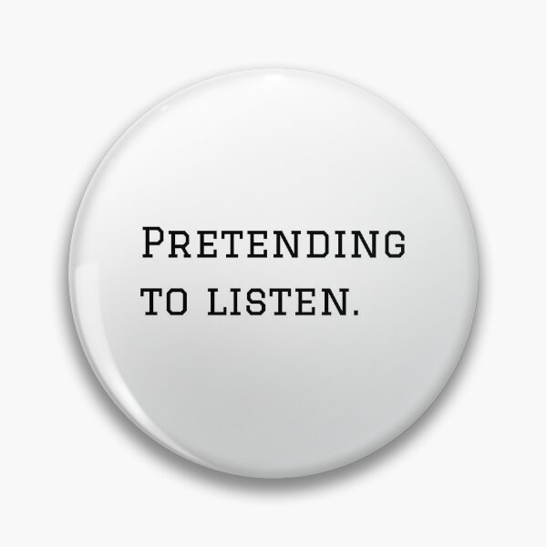 Item preview, Pretending To Listen. designed and sold by nyblydd.