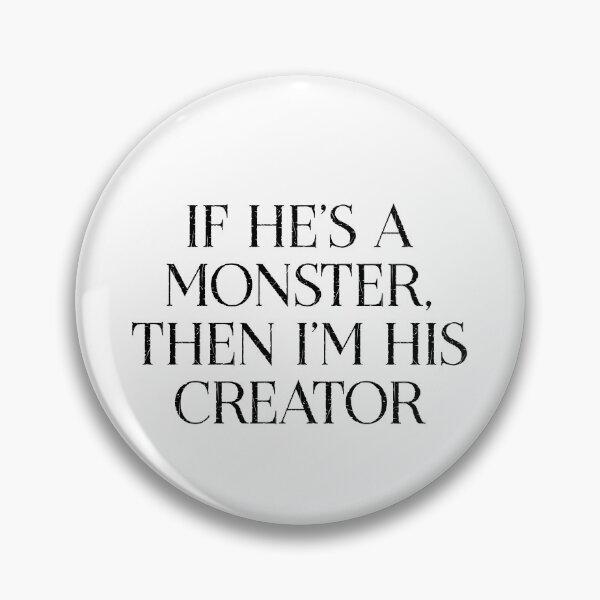 Item preview, If he’s a monster, then I’m his creator designed and sold by Aakanksha97.