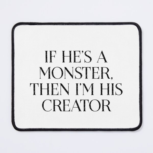 Item preview, If he’s a monster, then I’m his creator designed and sold by Aakanksha97.