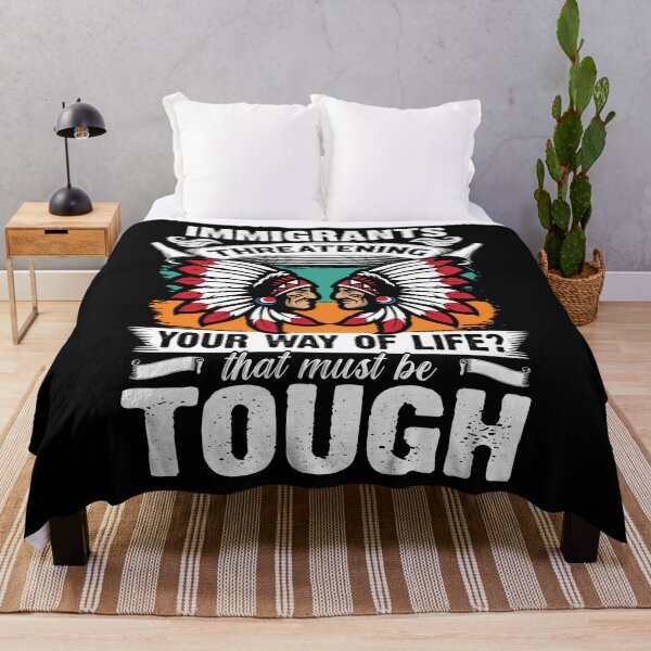 Item preview,  Immigrants Threatening Your Way Life That Must Be Tough - Native American designed and sold by MICHSON.