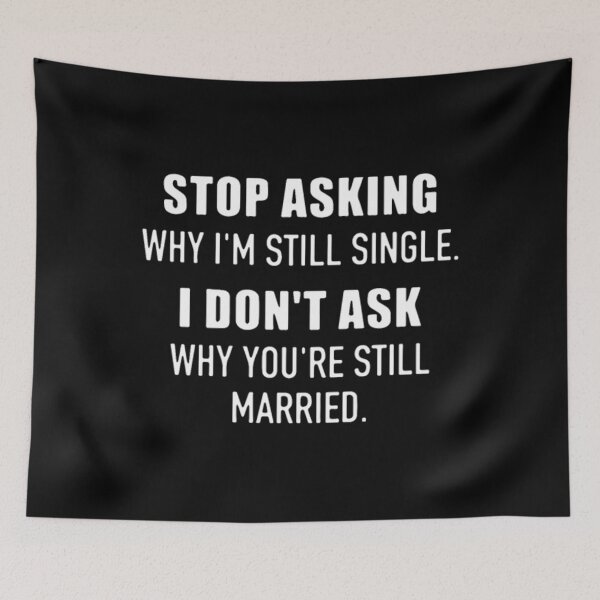 Item preview, STOP ASKING WHY I'm STILL SINGLE I DON't ASK WHY	 designed and sold by muajlffmish23.