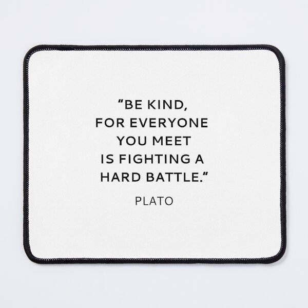 Item preview, 'Be kind, for everyone you meet is fighting a hard battle - Plato inspirational quote designed and sold by Inspirationmotivation.