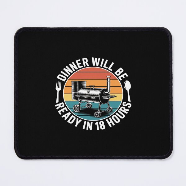 Item preview, Dinner Will Be Ready in 18 Hours BBQ Smoker Humor designed and sold by petrichorsworld.
