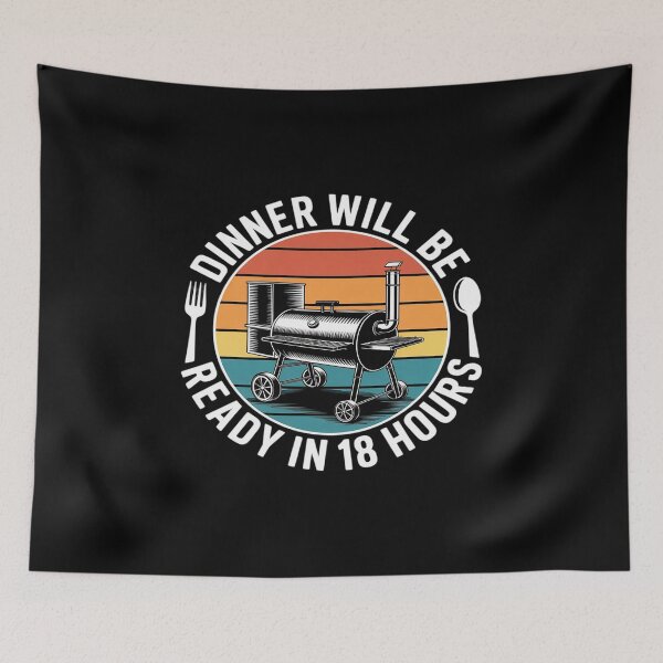 Item preview, Dinner Will Be Ready in 18 Hours BBQ Smoker Humor designed and sold by petrichorsworld.