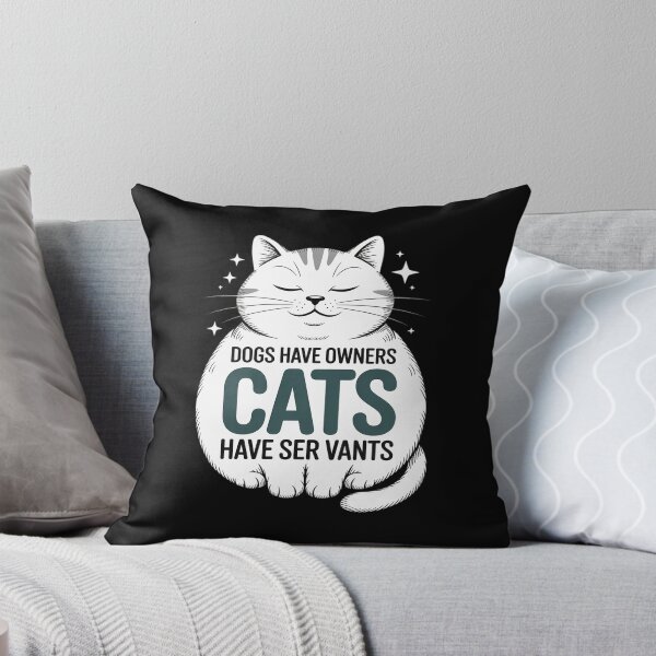 Item preview, DOGS HAVE OWNERS CATS HAVE SERVANTS designed and sold by PeteHomenick.
