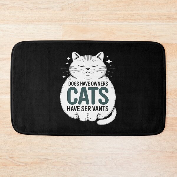 Item preview, DOGS HAVE OWNERS CATS HAVE SERVANTS designed and sold by PeteHomenick.