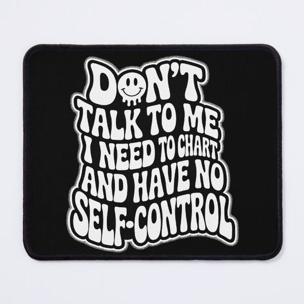 Item preview, Don't Talk To Me I Need To Chart And Have No Self Control designed and sold by BlackStars3Neon.
