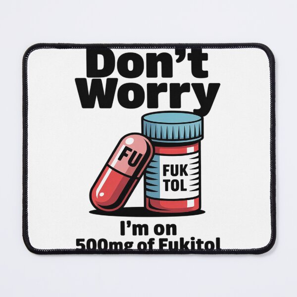 Item preview, Don't Worry I'm On 500mg Of Fukitol Funny Sarcastic designed and sold by BlackStars3Neon.