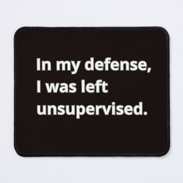 Item preview, In my defense, I was left unsupervised  designed and sold by Agu210.