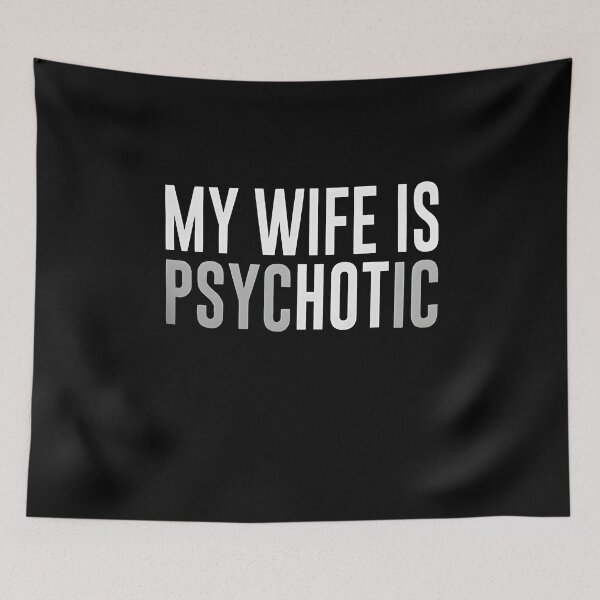 Item preview, My Wife is Psychotic designed and sold by Milanewman.