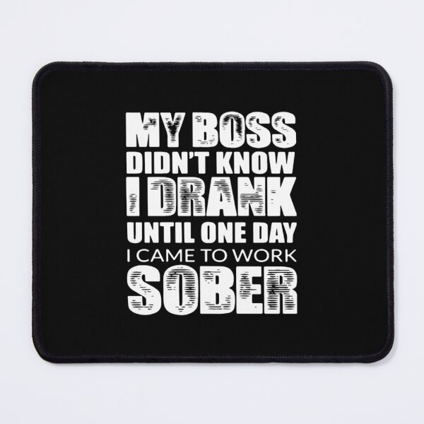 Item preview, My Boss Didn't Know I Drank Until One Day I Came	 designed and sold by wvbkmgfb59.