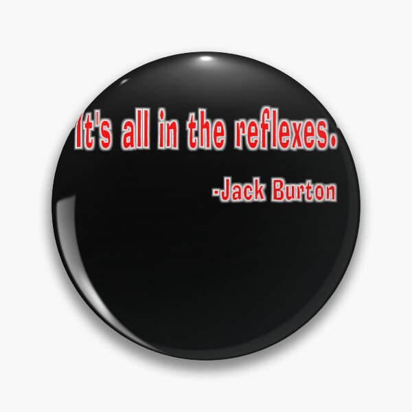 Item preview, It's all in the reflexes. - Jack Burton  	 designed and sold by pptloxaoc21.