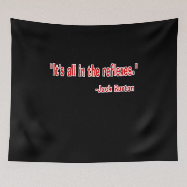 Item preview, It's all in the reflexes. - Jack Burton  	 designed and sold by pptloxaoc21.