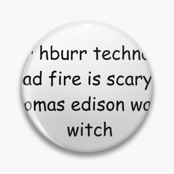 Item preview, Durr Hburr Technology Is Bad Fire Is Scary And Thomas Edison Was A Witch  	 designed and sold by xquwqdtjpnm88.