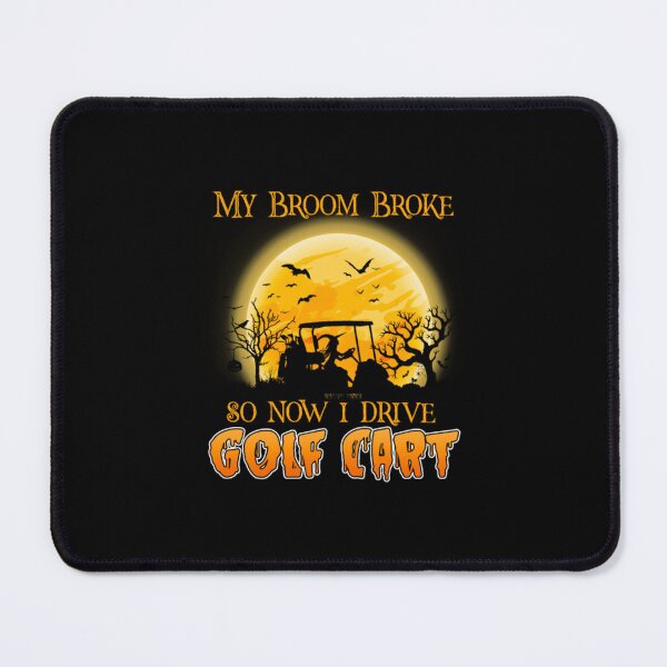 Item preview, My Broom Broke So Now I Drive A Golf Cart	 designed and sold by wvbkmgfb59.