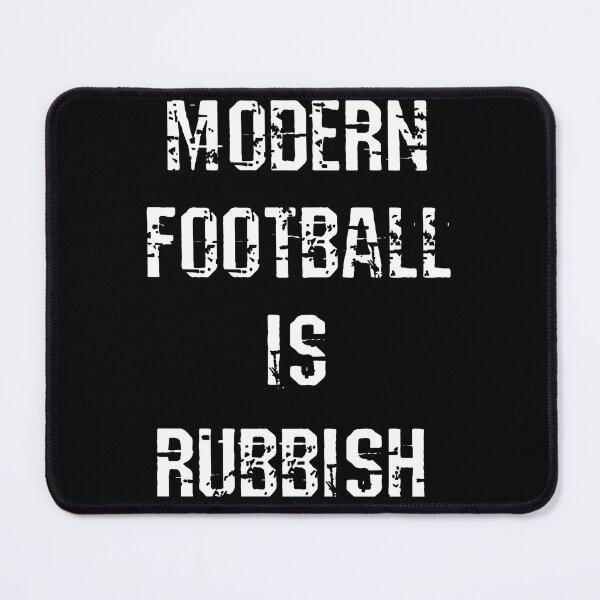 Item preview, Modern Football Is Rubbish designed and sold by halibutgoatramb.