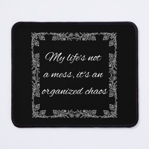 Item preview, My Life's Not A Mess It's An Organized Chaos	 designed and sold by vmckhqus91.