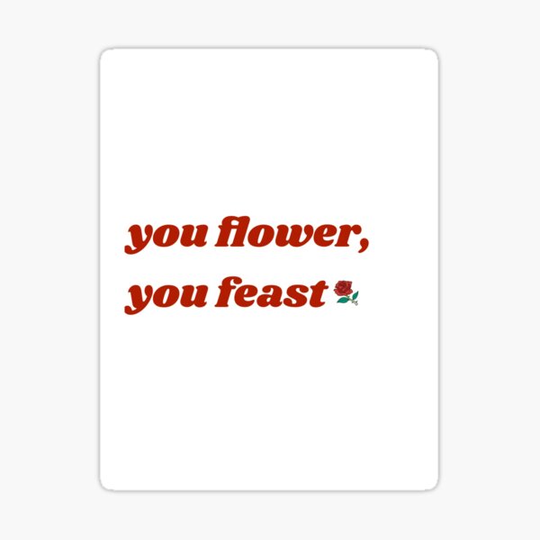 " You flower, you feast" Sticker by leylarazo Redbubble