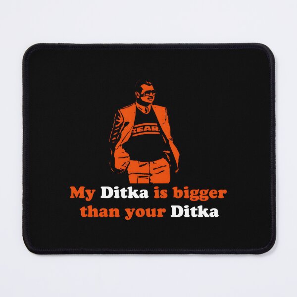 Item preview, My Ditka Is Bigger Than Your Ditka Classic designed and sold by luaotxypg15.