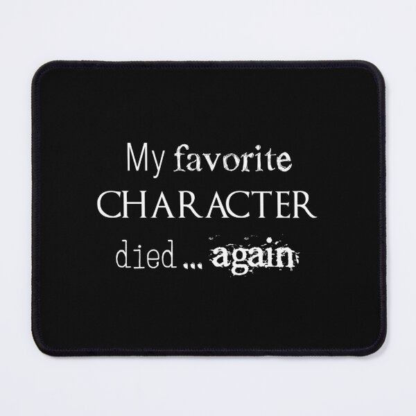 Item preview, My Favorite Character Died... Again (White) designed and sold by luaotxypg15.