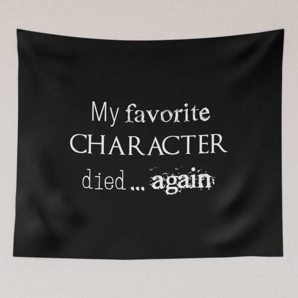Item preview, My Favorite Character Died... Again (White) 	 designed and sold by luaotxypg15.