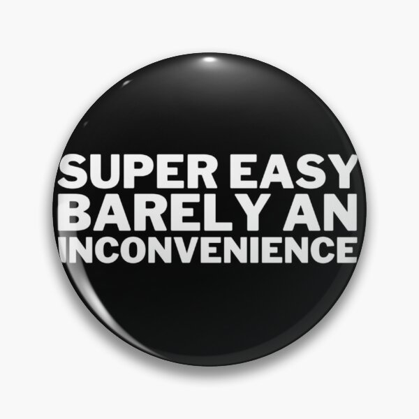 Item preview, Super Easy Barely an Inconvenience  	 designed and sold by tgdkgsmjs71.