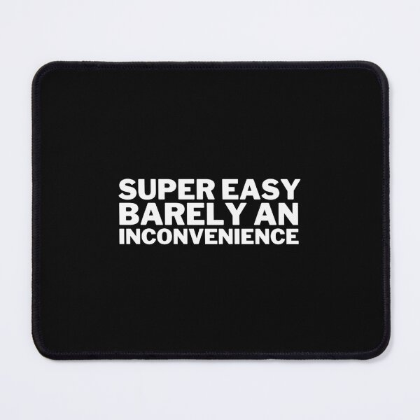 Item preview, Super Easy Barely an Inconvenience designed and sold by tgdkgsmjs71.
