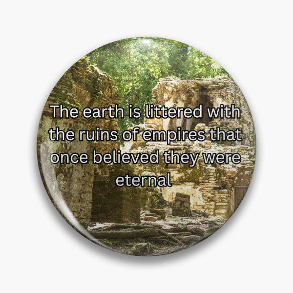 Item preview, The earth is littered with the ruins of empires that once believed they were eternal  designed and sold by KtInSunshine.