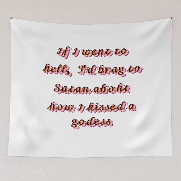 Item preview, If I went to hell, I’d brag to Satan about how I kissed a goddess designed and sold by KtInSunshine.