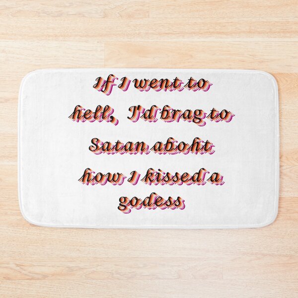 Item preview, If I went to hell, I’d brag to Satan about how I kissed a goddess designed and sold by KtInSunshine.