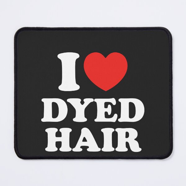 Item preview, I Love Dyed Hair designed and sold by shitpostee.